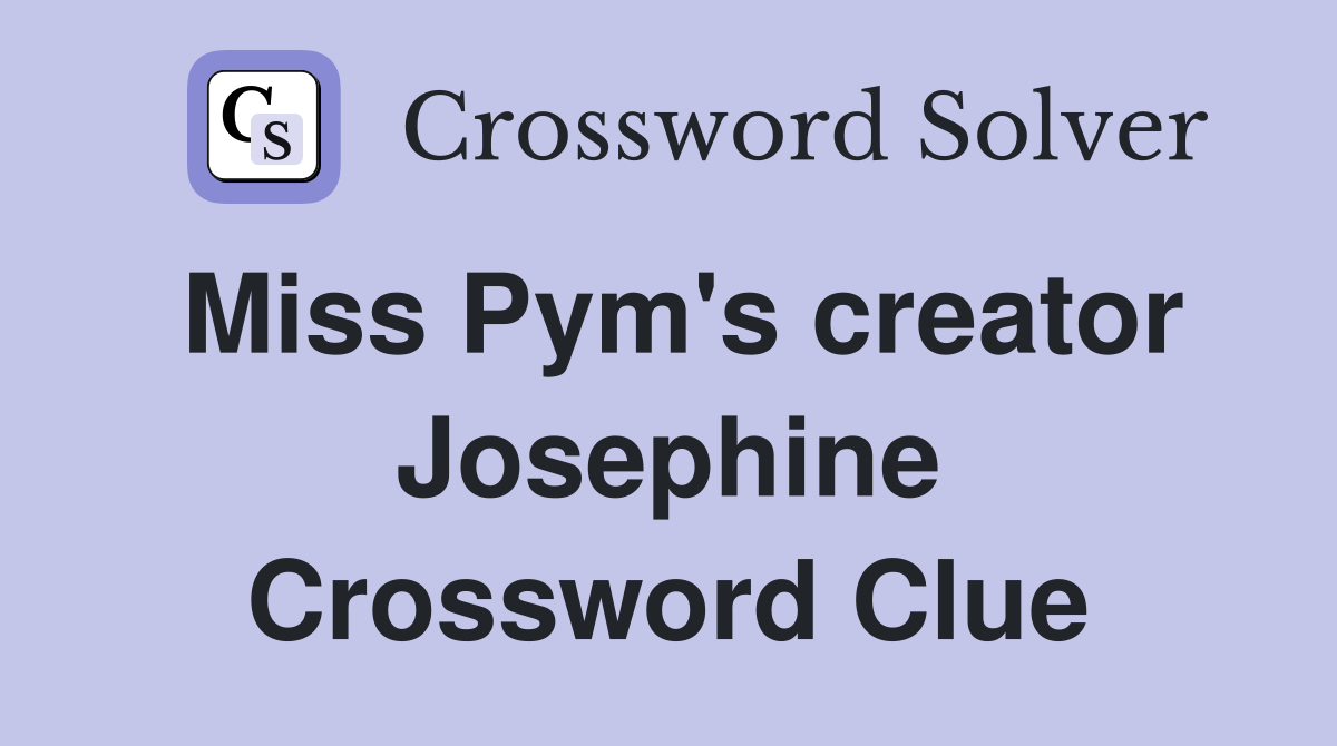 Miss Pym's creator Josephine Crossword Clue