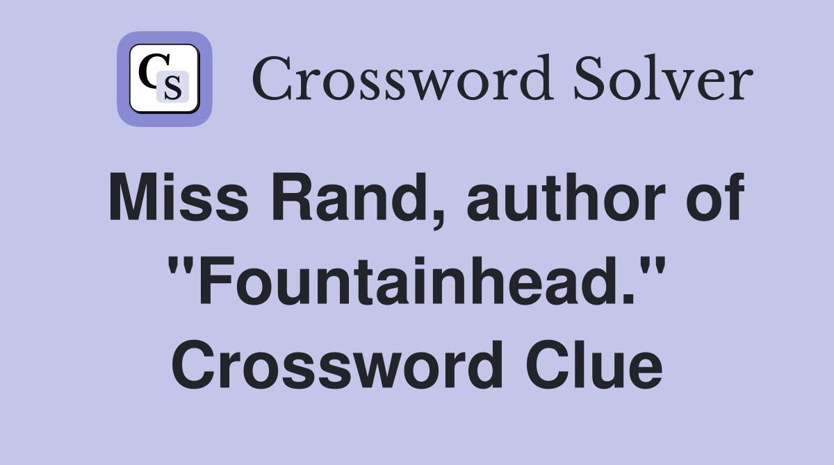 Miss Rand, author of "Fountainhead." Crossword Clue