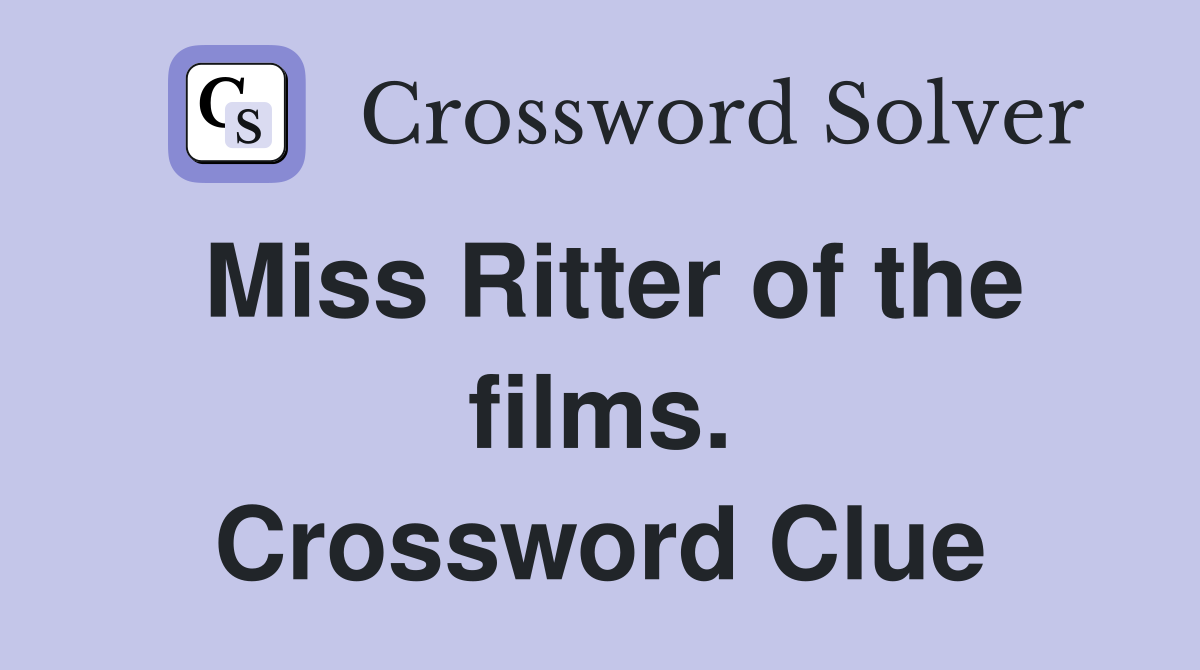 Miss Ritter of the films. Crossword Clue