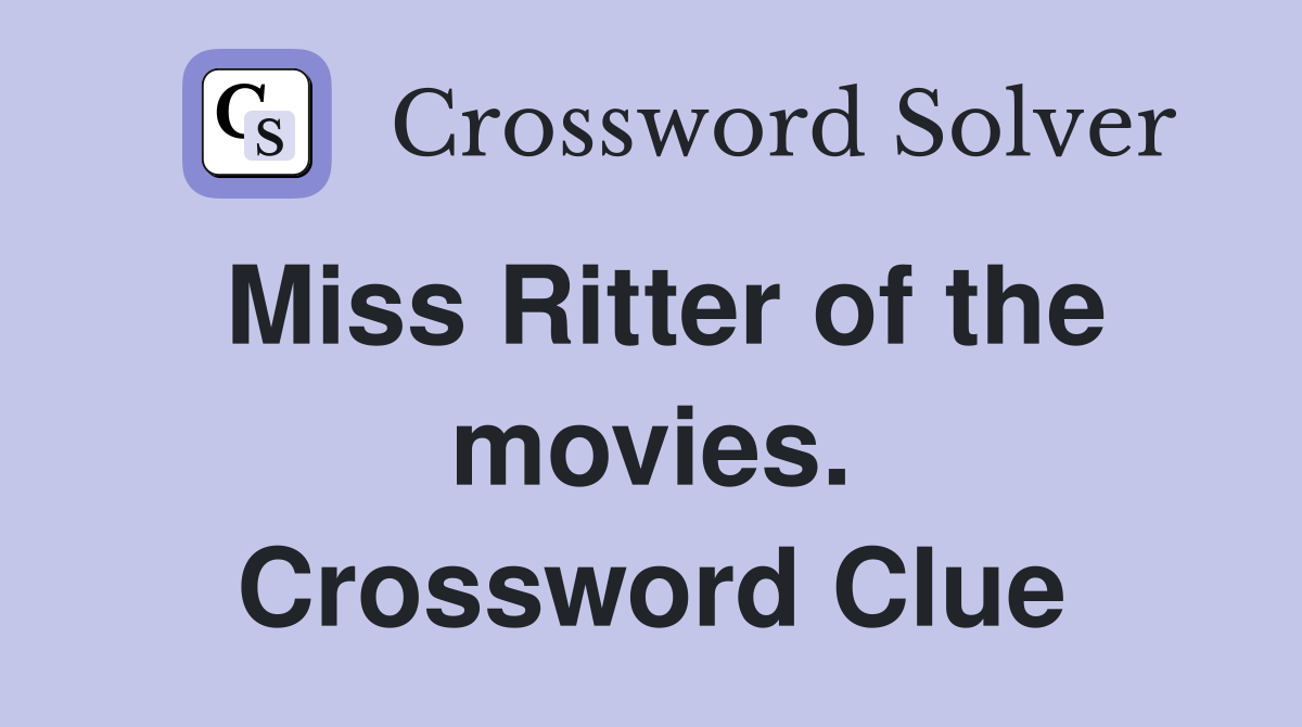 Miss Ritter of the movies. Crossword Clue