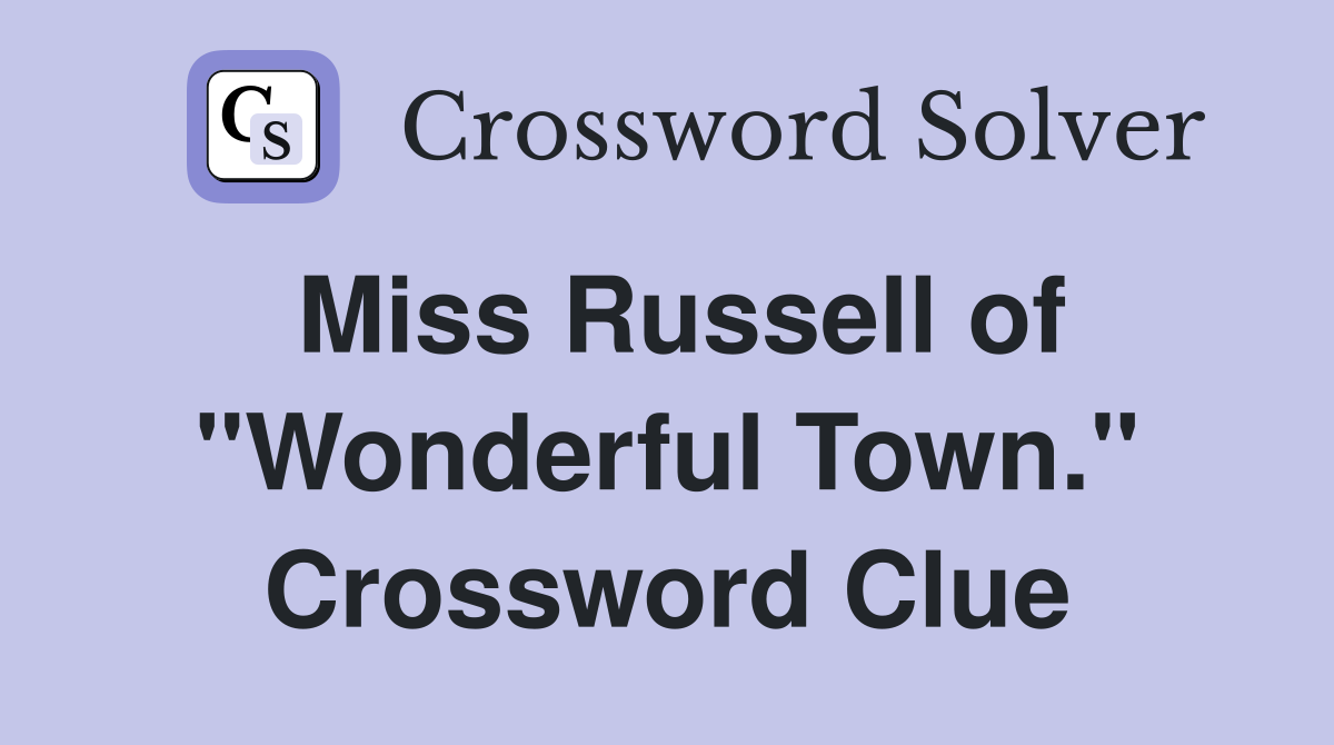 Miss Russell of "Wonderful Town." Crossword Clue