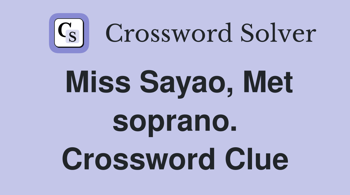 Miss Sayao, Met soprano. Crossword Clue