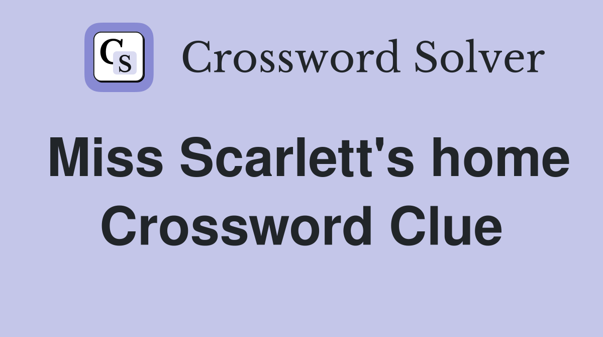 Miss Scarlett's home Crossword Clue