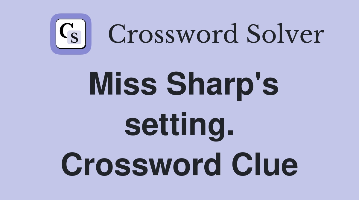 Miss Sharp's setting. Crossword Clue