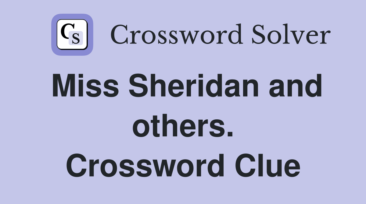 Miss Sheridan and others. Crossword Clue