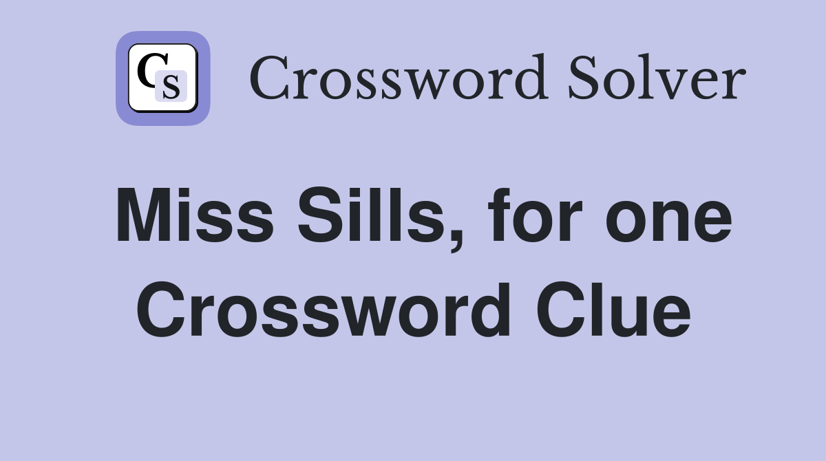 Miss Sills, for one Crossword Clue