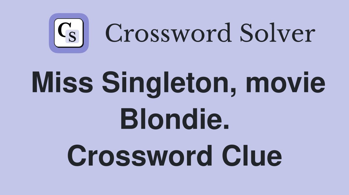 Miss Singleton, movie Blondie. Crossword Clue