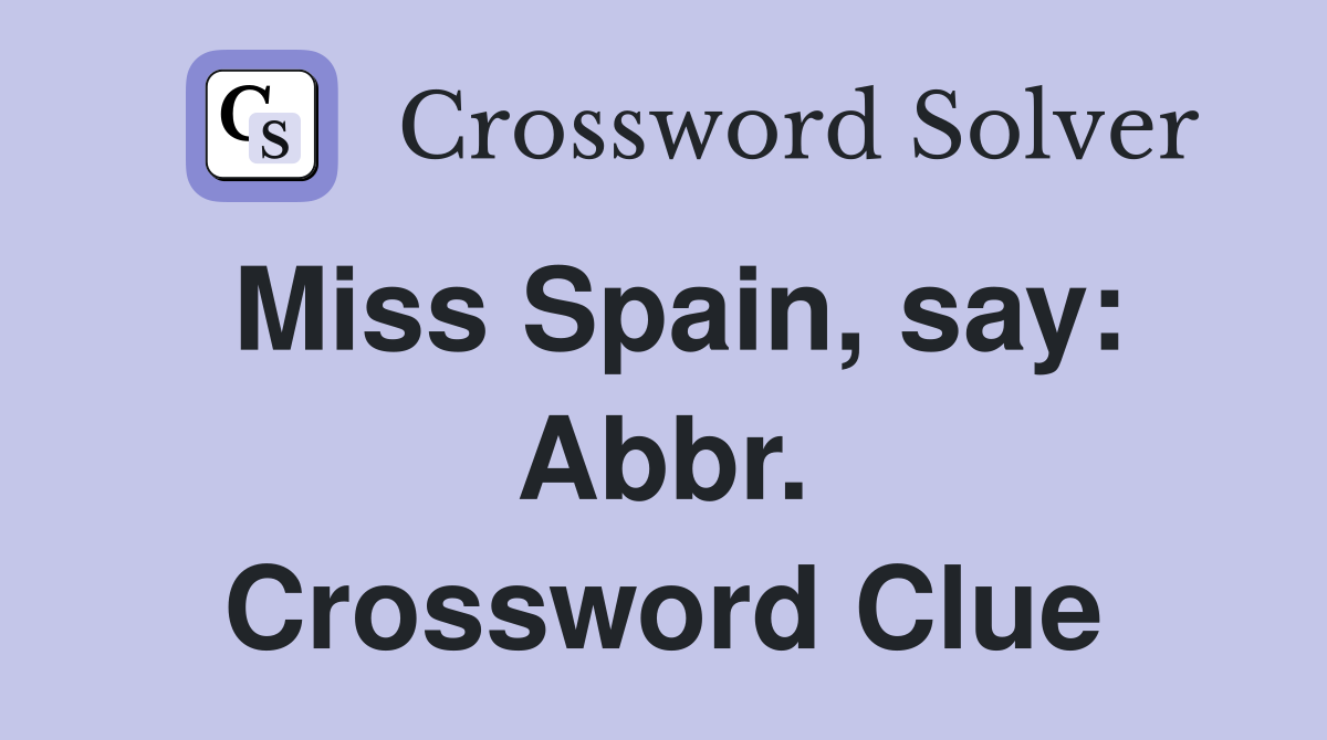 Miss Spain, say: Abbr. Crossword Clue