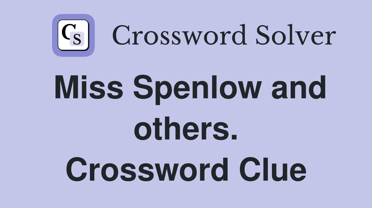 Miss Spenlow and others. Crossword Clue