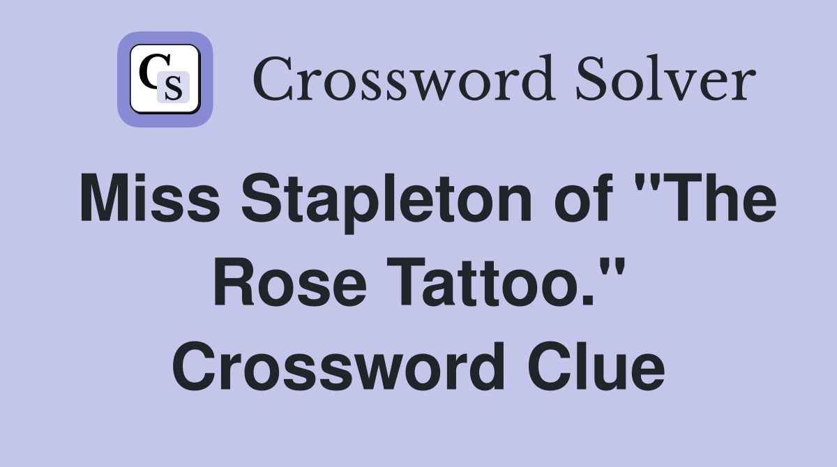 Miss Stapleton of "The Rose Tattoo." Crossword Clue