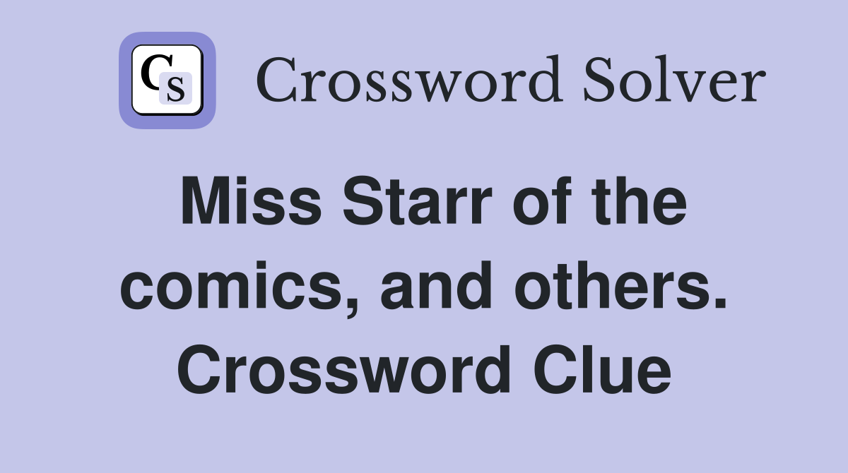 Miss Starr of the comics, and others. Crossword Clue
