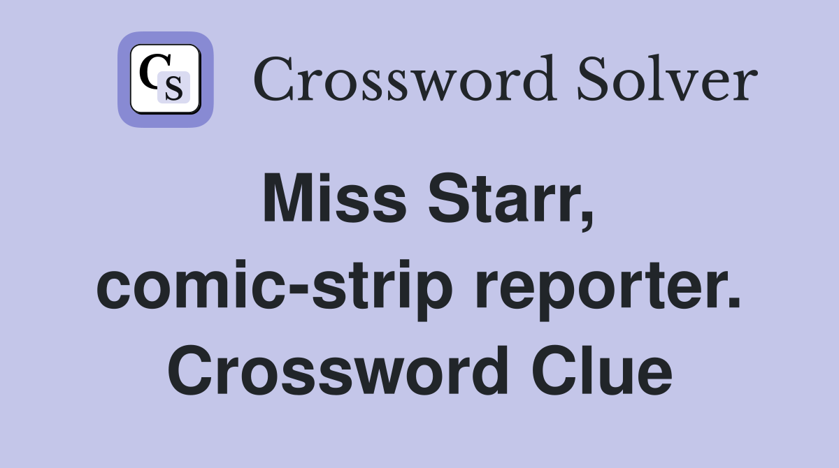 Miss Starr, comic-strip reporter. Crossword Clue