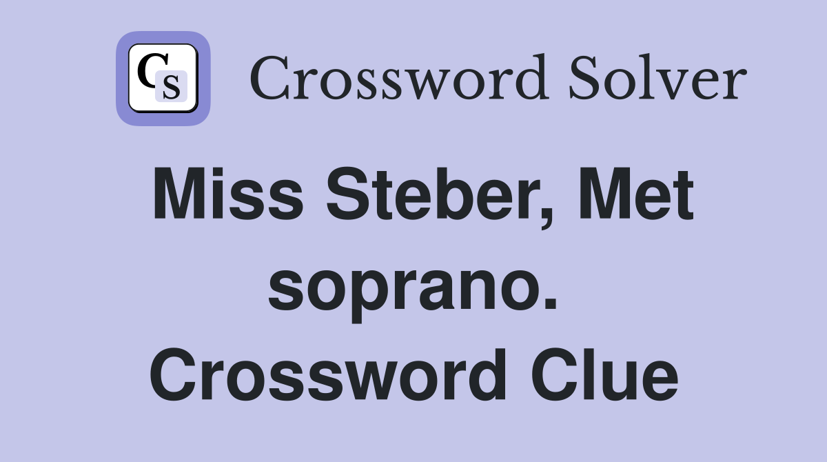 Miss Steber, Met soprano. Crossword Clue