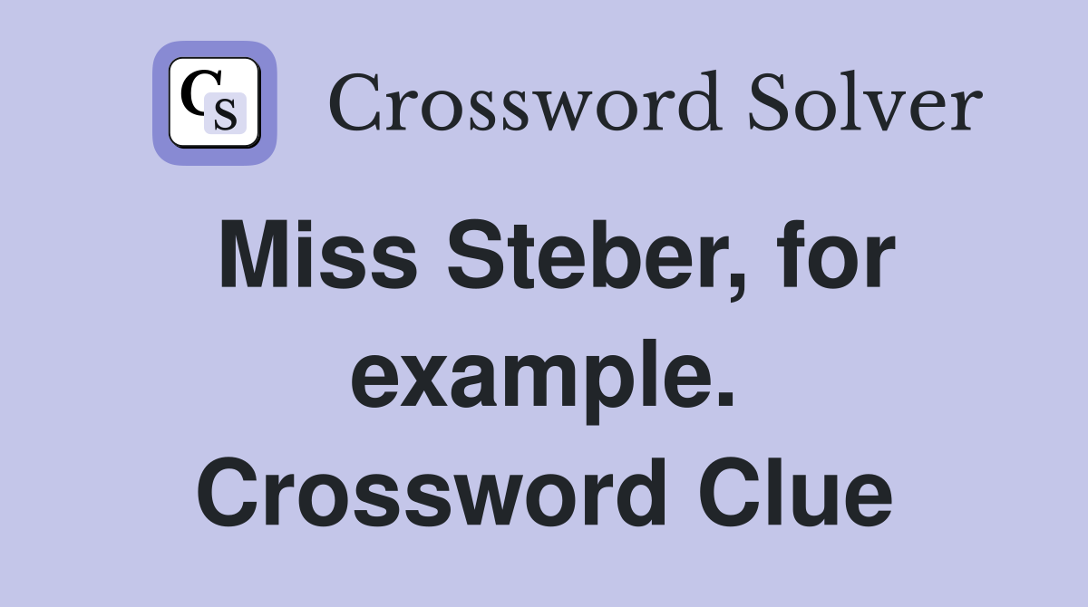 Miss Steber, for example. Crossword Clue