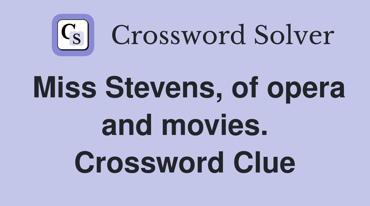 Miss Stevens, of opera and movies. Crossword Clue