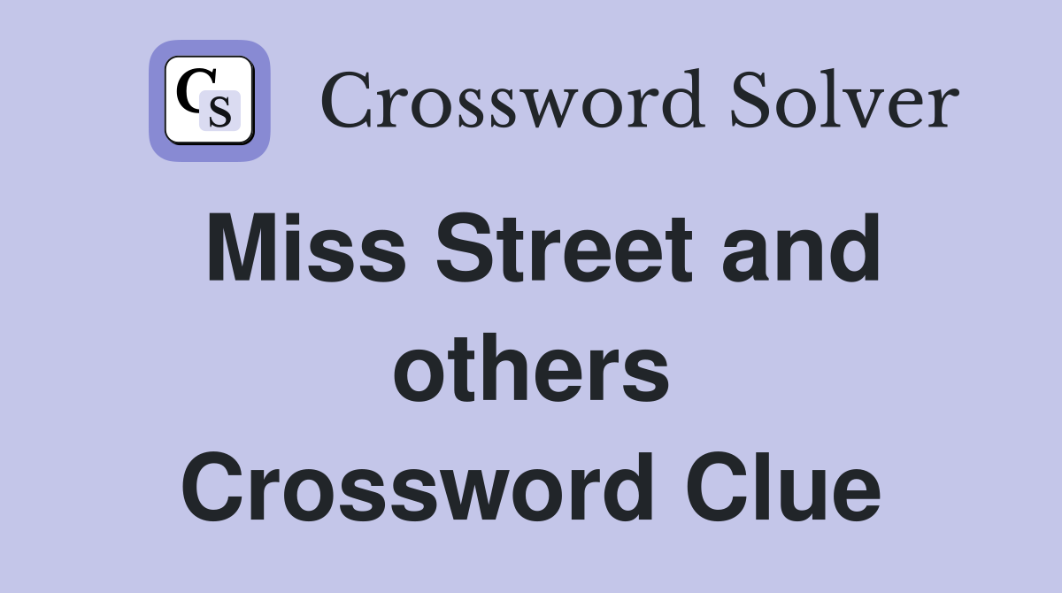 Miss Street and others Crossword Clue