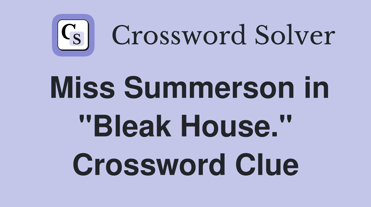 Miss Summerson in "Bleak House." Crossword Clue