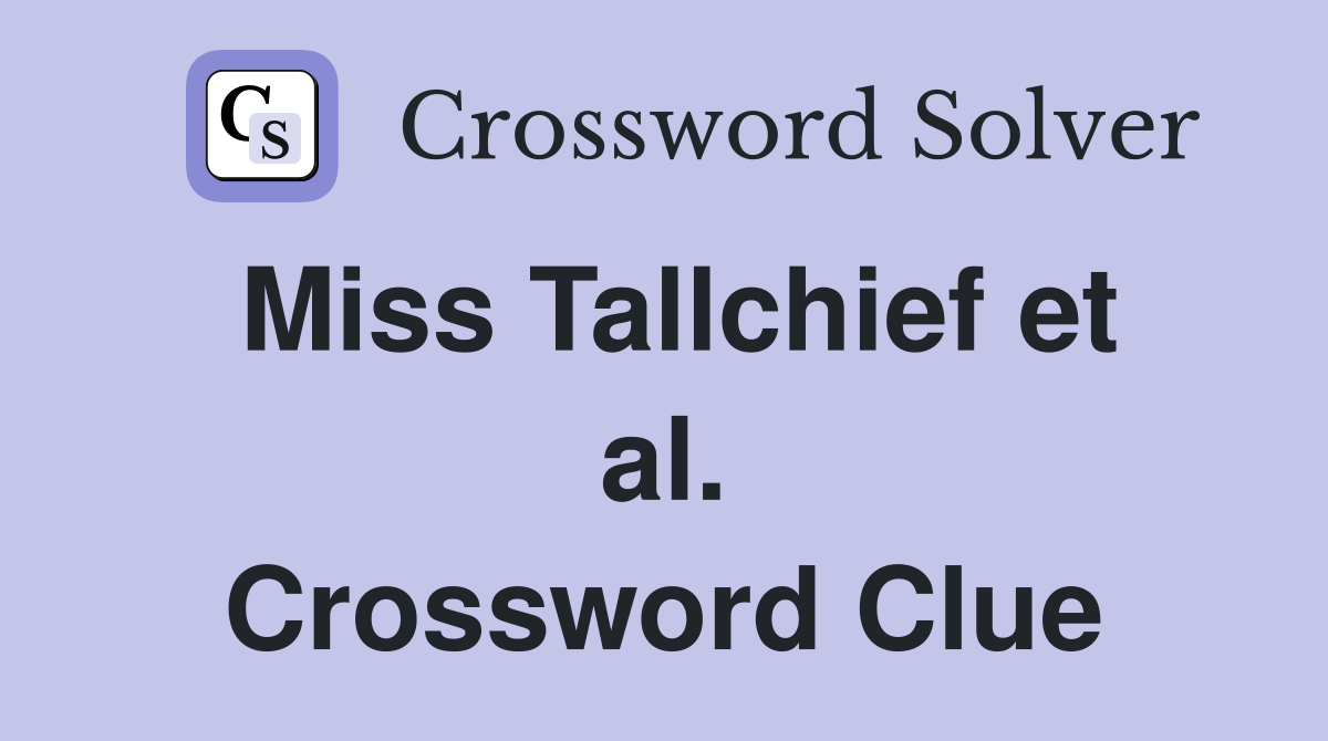 Miss Tallchief et al. Crossword Clue