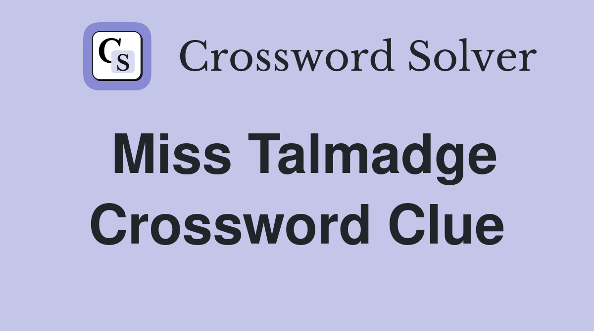 Miss Talmadge Crossword Clue