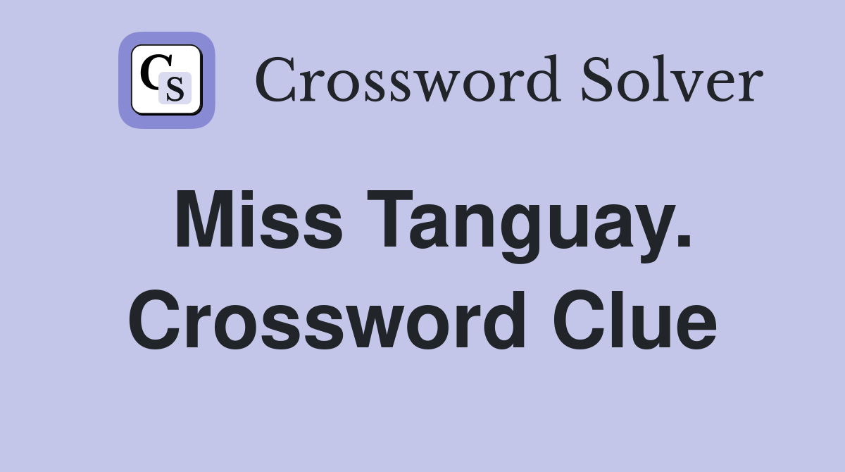 Miss Tanguay. Crossword Clue