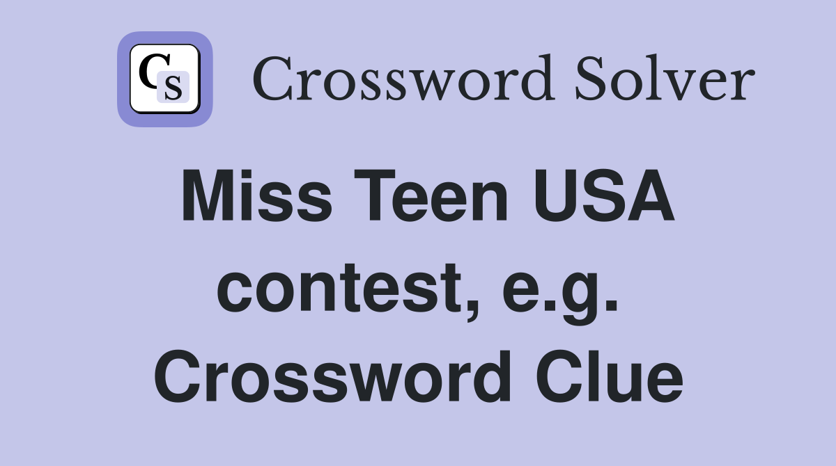 Miss Teen USA contest, e.g. Crossword Clue