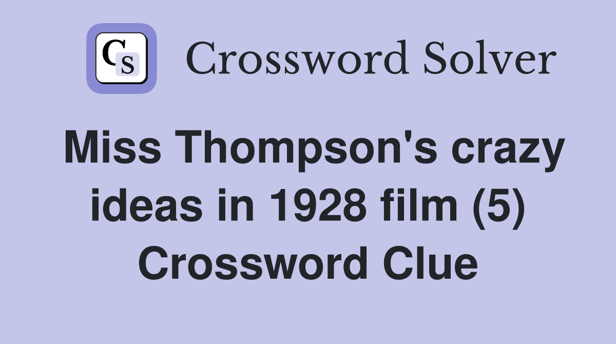 Miss Thompson's crazy ideas in 1928 film (5) Crossword Clue