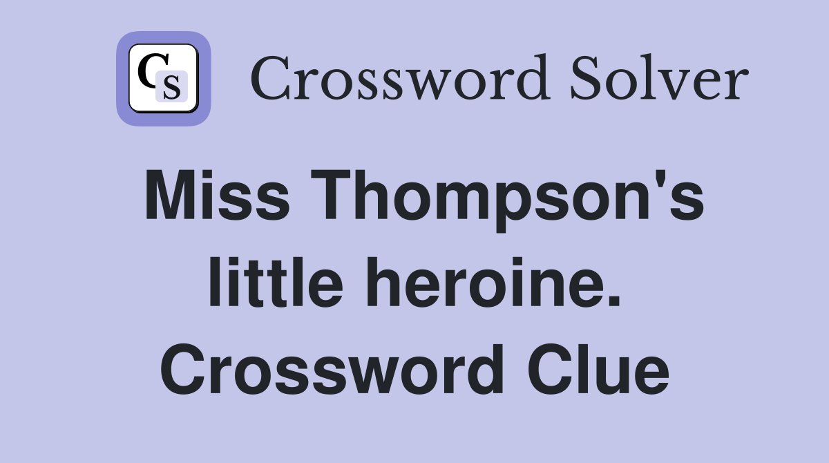 Miss Thompson's little heroine. Crossword Clue