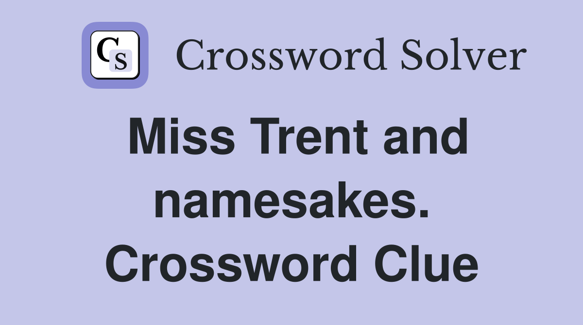 Miss Trent and namesakes. Crossword Clue
