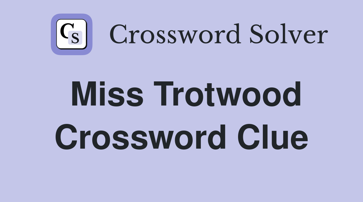 Miss Trotwood Crossword Clue