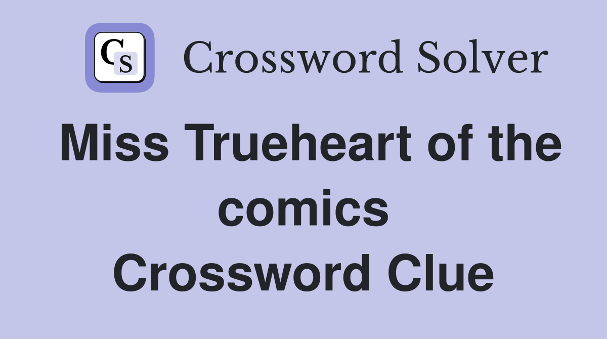 Miss Trueheart of the comics Crossword Clue