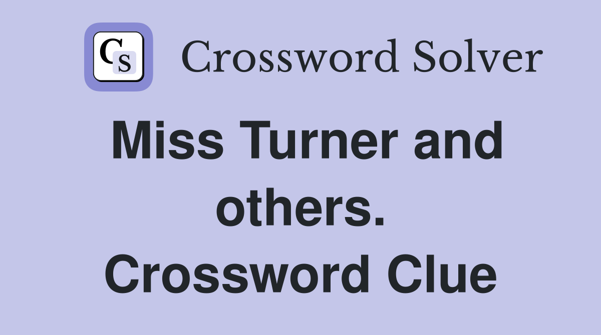 Miss Turner and others. Crossword Clue
