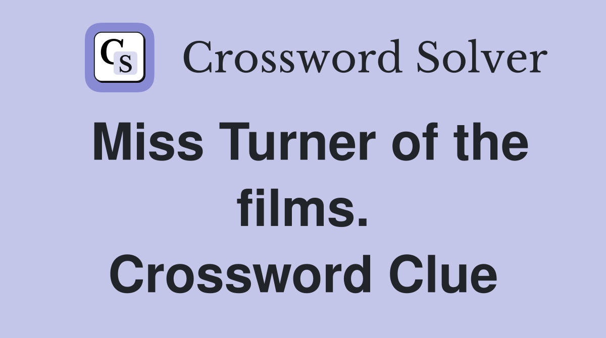 Miss Turner of the films. Crossword Clue