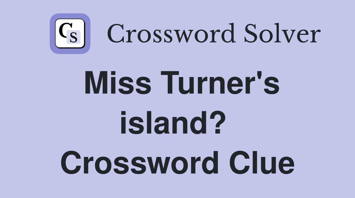 Miss Turner's island?  Crossword Clue