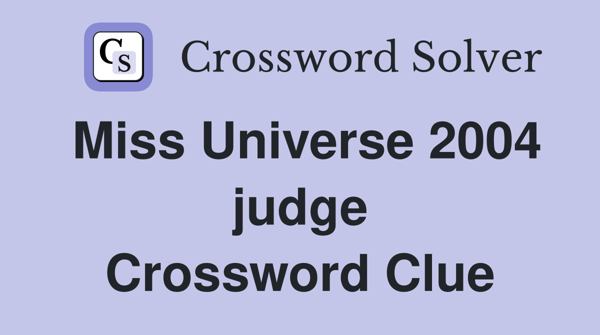 Miss Universe 2004 judge Crossword Clue