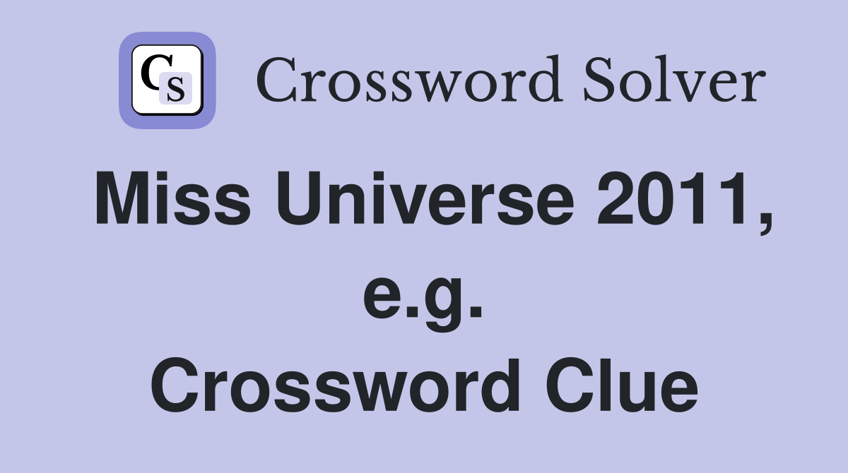Miss Universe 2011, e.g. Crossword Clue