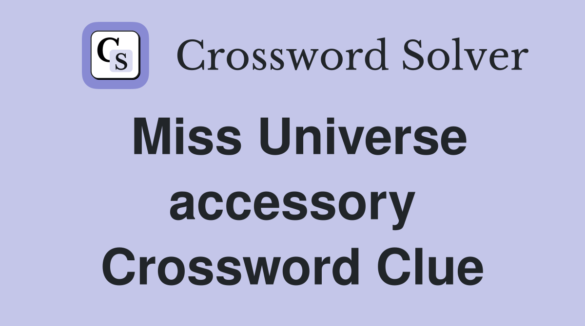 Miss Universe accessory Crossword Clue