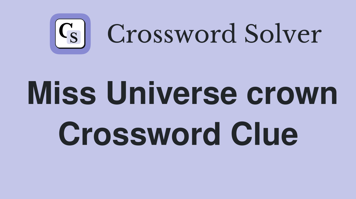 Miss Universe crown Crossword Clue