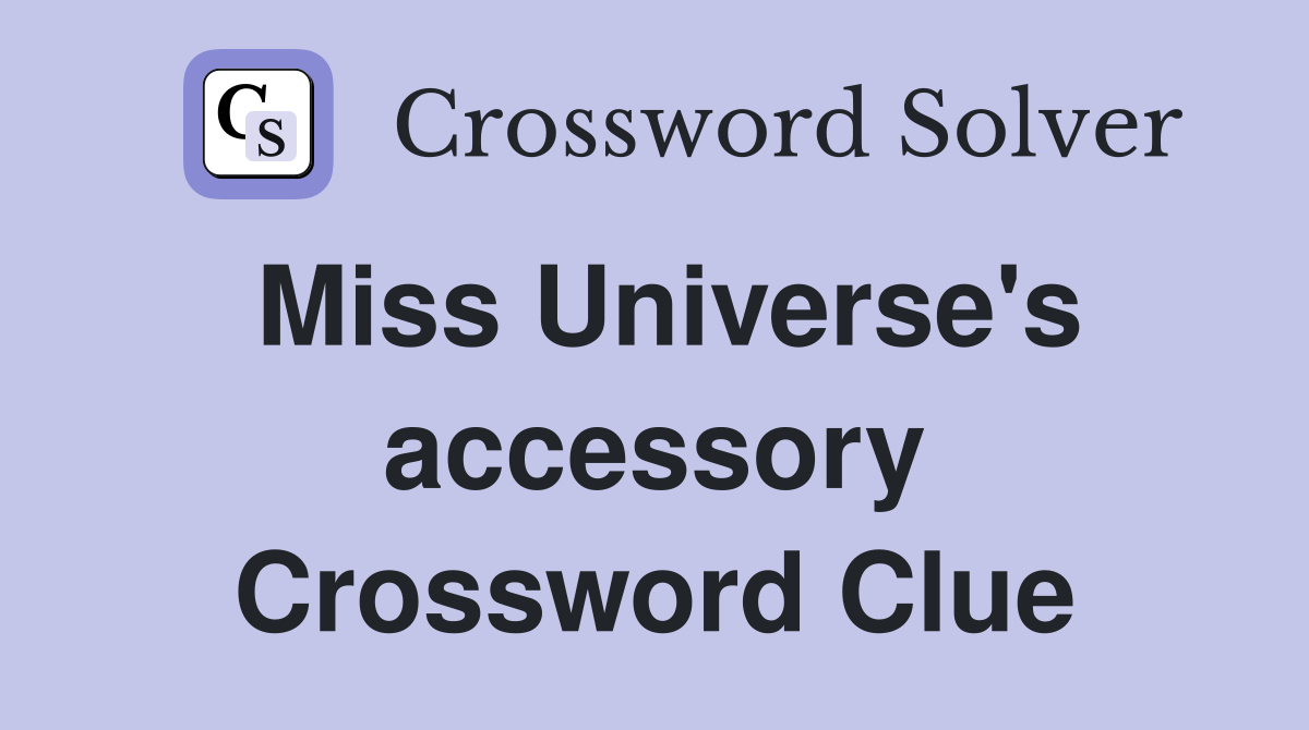 Miss Universe's accessory Crossword Clue