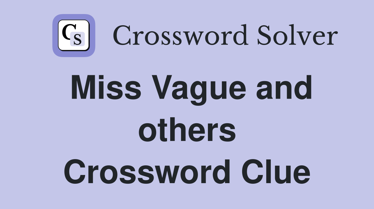Miss Vague and others Crossword Clue