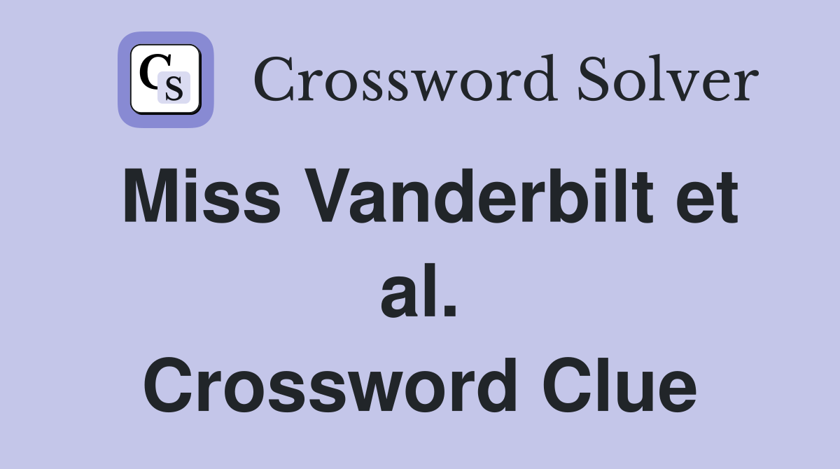 Miss Vanderbilt et al. Crossword Clue