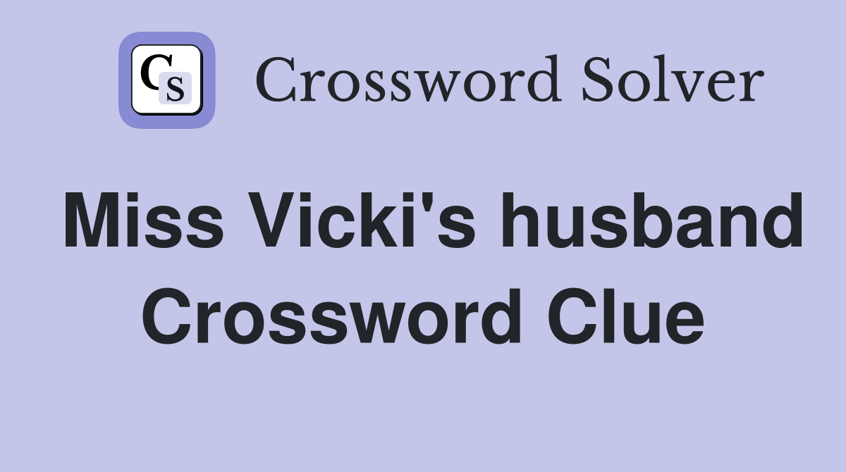 Miss Vicki's husband Crossword Clue