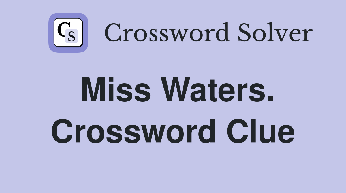 Miss Waters. Crossword Clue
