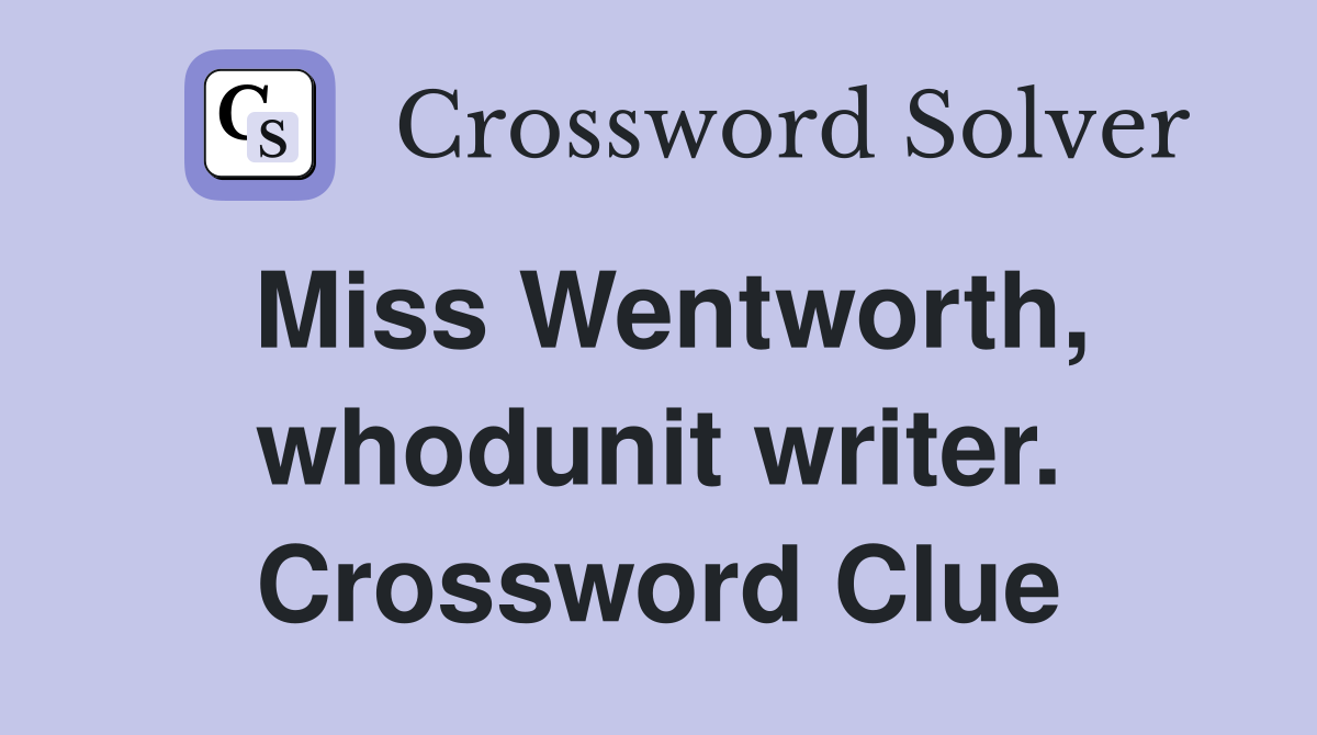 Miss Wentworth, whodunit writer. Crossword Clue