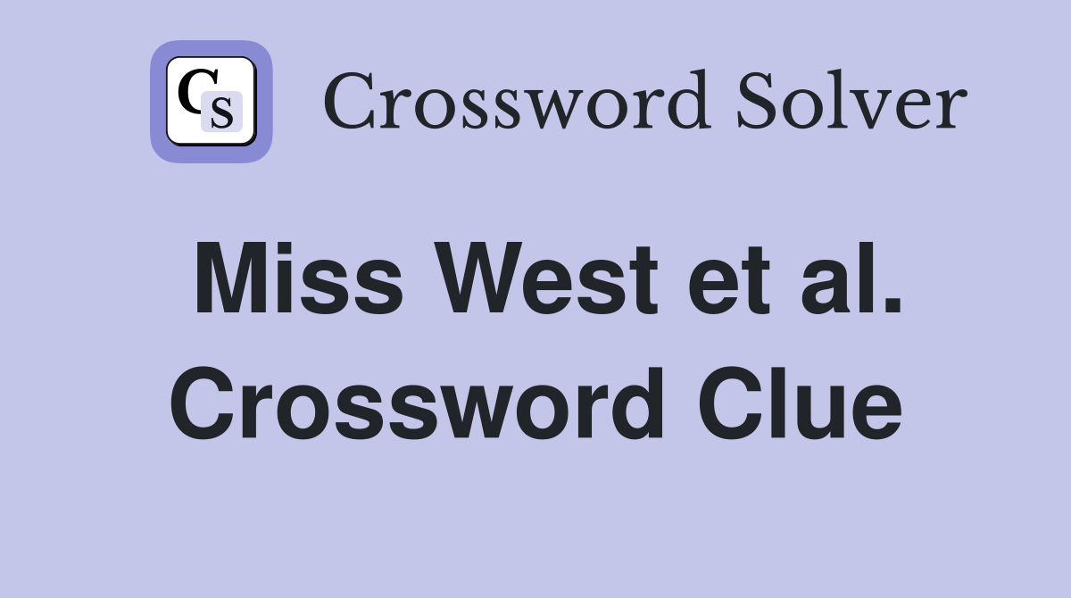 Miss West et al. Crossword Clue