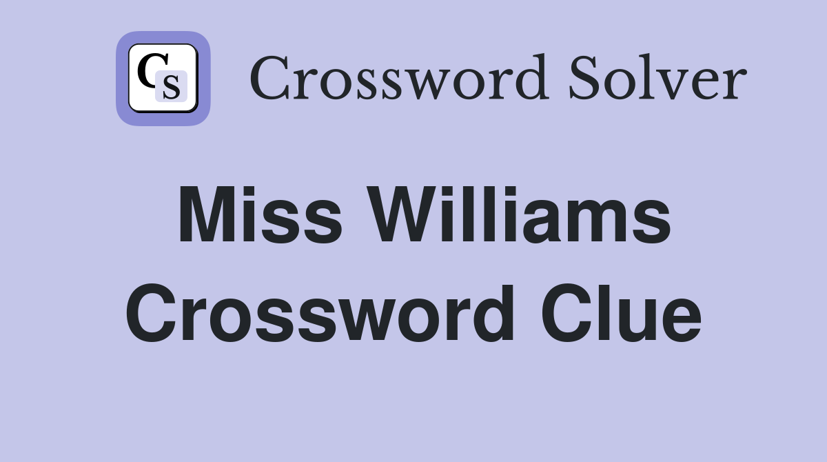 Miss Williams Crossword Clue