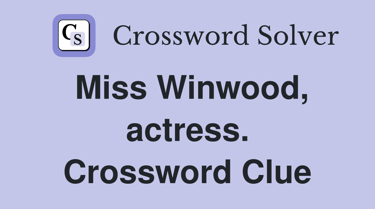 Miss Winwood, actress. Crossword Clue