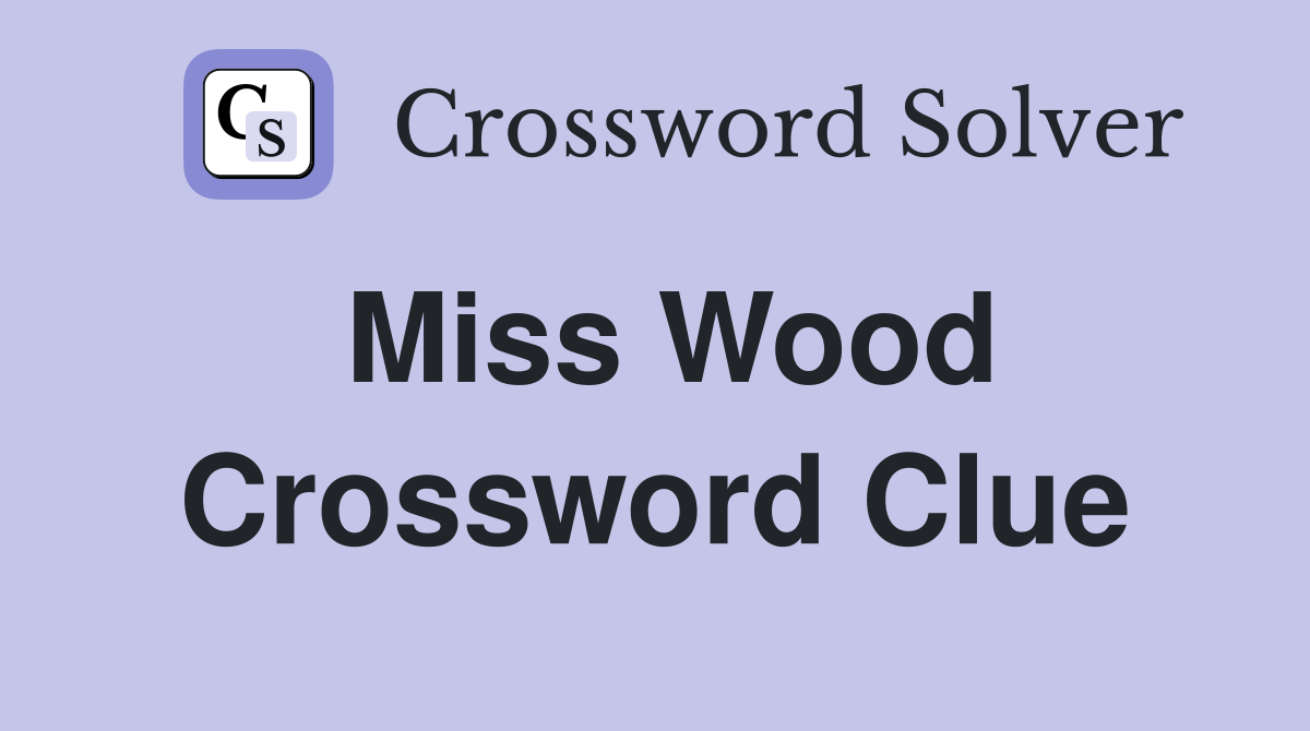 Miss Wood Crossword Clue