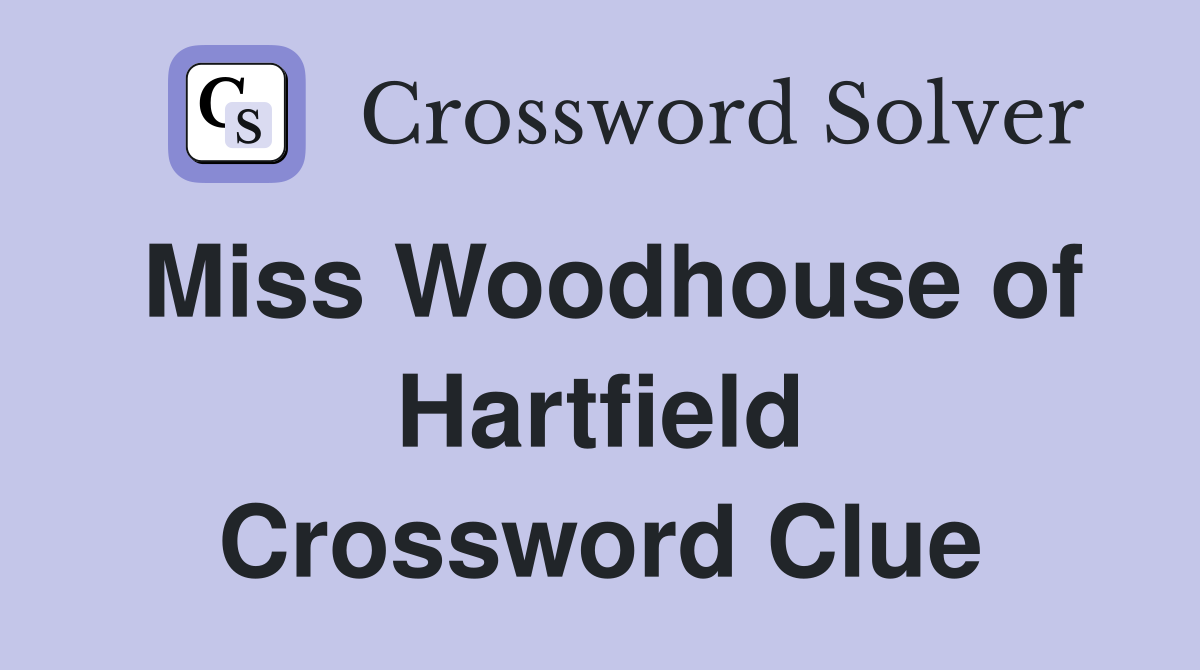 Miss Woodhouse of Hartfield Crossword Clue