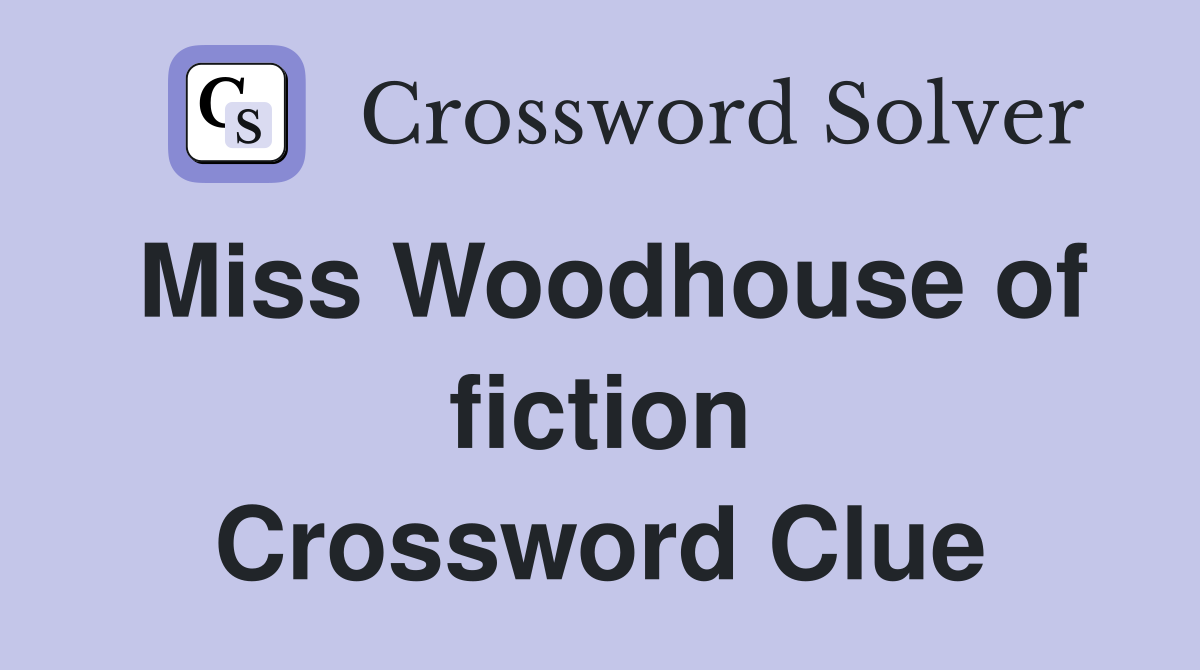 Miss Woodhouse of fiction Crossword Clue