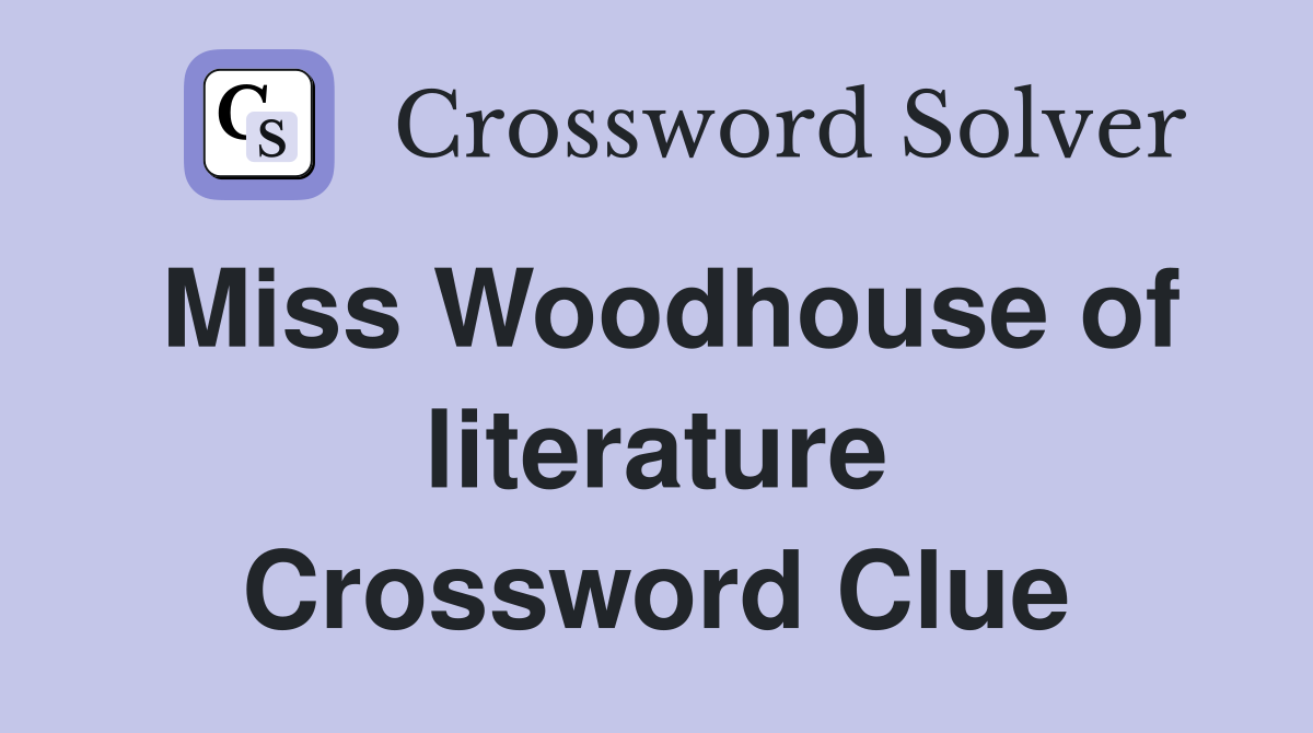 Miss Woodhouse of literature Crossword Clue
